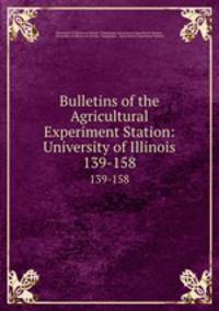 Bulletins of the Agricultural Experiment Station: University of Illinois. 139-158