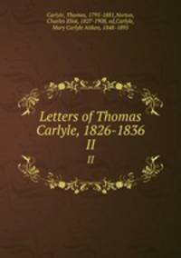 Letters of Thomas Carlyle, 1826-1836. II