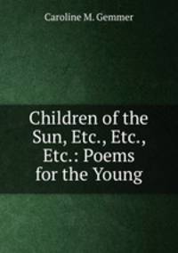 Children of the Sun, Etc., Etc., Etc.: Poems for the Young