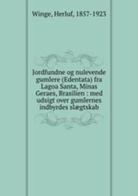 Jordfundne og nulevende gumlere (Edentata) fra Lagoa Santa, Minas Geraes, Brasilien : med udsigt over gumlernes indbyrdes slgtskab