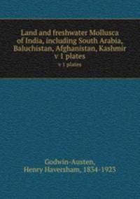 Land and freshwater Mollusca of India, including South Arabia, Baluchistan, Afghanistan, Kashmir. v 1 plates
