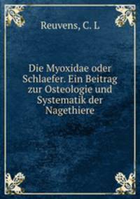Die Myoxidae oder Schlaefer. Ein Beitrag zur Osteologie und Systematik der Nagethiere