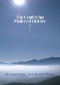 The Cambridge Medieval History. 1