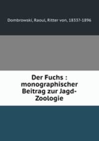 Der Fuchs : monographischer Beitrag zur Jagd-Zoologie