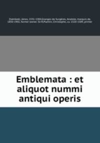 Emblemata : et aliquot nummi antiqui operis