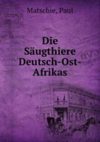 Die Sugthiere Deutsch-Ost-Afrikas