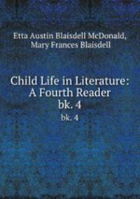Child Life in Literature: A Fourth Reader. bk. 4