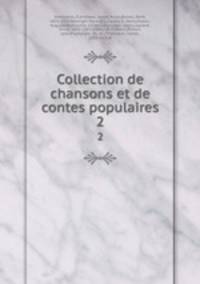 Collection de chansons et de contes populaires. 2