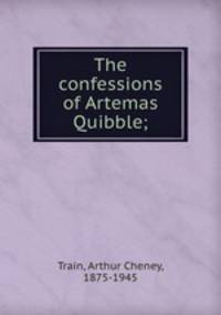 The confessions of Artemas Quibble;
