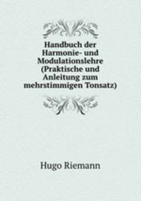 Handbuch der Harmonie- und Modulationslehre (Praktische und Anleitung zum mehrstimmigen Tonsatz)