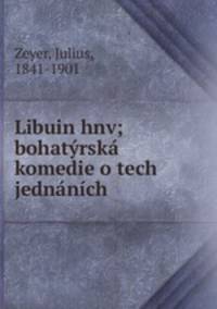 Libuin hnv; bohatrsk komedie o tech jednnch