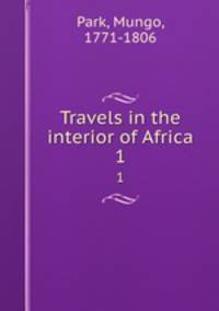Travels in the interior of Africa. 1