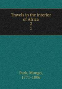 Travels in the interior of Africa. 2