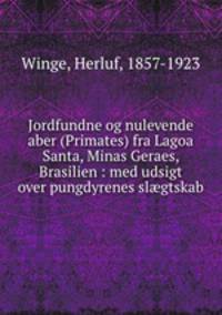 Jordfundne og nulevende aber (Primates) fra Lagoa Santa, Minas Geraes, Brasilien : med udsigt over pungdyrenes slgtskab