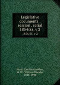 Legislative documents : session . serial. 1854/55, v 2