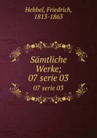 Smtliche Werke;. 07 serie 03