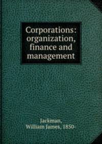 Corporations: organization, finance and management