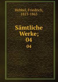 Smtliche Werke;. 04
