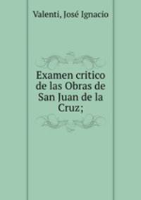 Examen critico de las Obras de San Juan de la Cruz;