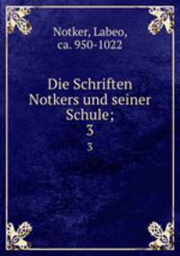 Die Schriften Notkers und seiner Schule;. 3
