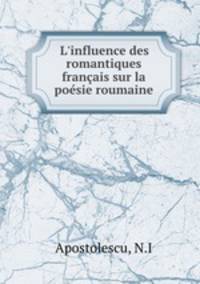 L`influence des romantiques franais sur la posie roumaine