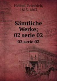 Smtliche Werke;. 02 serie 02