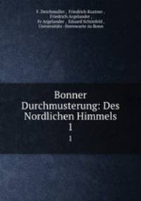 Bonner Durchmusterung: Des Nordlichen Himmels. Band 1