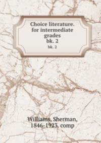 Choice literature.for intermediate grades. bk. 2