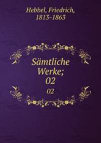 Smtliche Werke;. 02