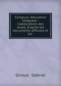 Cempuis: ducation intgrale.--Coducation des sexes, d`aprs les documents officiels et les .