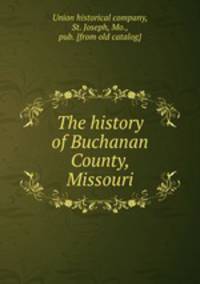 The history of Buchanan County, Missouri