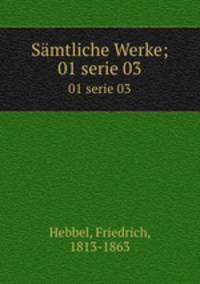 Smtliche Werke;. 01 serie 03