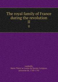 The royal family of France during the revolution. II