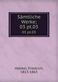 Smtliche Werke;. 03 pt.03