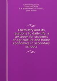 Chemistry and its relations to daily life; a textbook for students of agriculture and home economics in secondary schools
