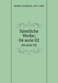 Smtliche Werke;. 04 serie 02