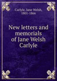 New letters and memorials of Jane Welsh Carlyle