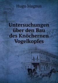 Untersuchungen ber den Bau des Knchernen Vogelkopfes