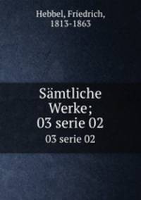 Smtliche Werke;. 03 serie 02