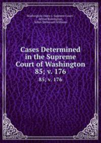 Cases Determined in the Supreme Court of Washington. 85; v. 176