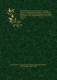 Great debates in American history : from the debates in the British Parliament on the Colonial Stamp Act (1764-1765) to the debates in Congress at the close of the Taft administration (1912-1913). TEN(10)