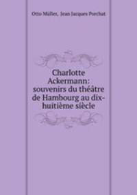 Charlotte Ackermann: souvenirs du thtre de Hambourg au dix-huitime sicle