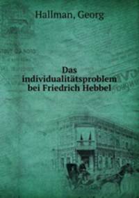 Das individualittsproblem bei Friedrich Hebbel