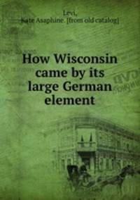 How Wisconsin came by its large German element