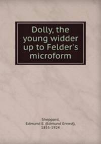 Dolly, the young widder up to Felder`s microform
