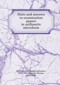 Hints and answers to examination papers in arithmetic microform