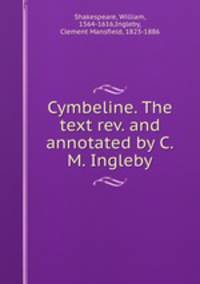 Cymbeline. The text rev. and annotated by C.M. Ingleby