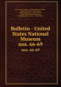 Bulletin - United States National Museum.. nos. 66-69