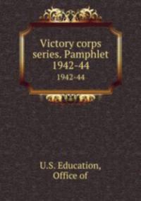 Victory corps series. Pamphlet. 1942-44