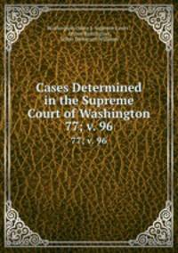 Cases Determined in the Supreme Court of Washington. 77; v. 96